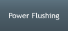 Power Flushing